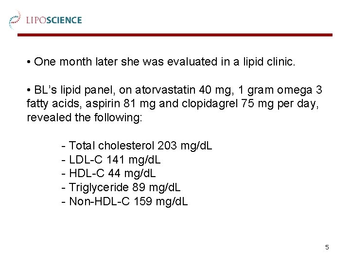  • One month later she was evaluated in a lipid clinic. • BL’s