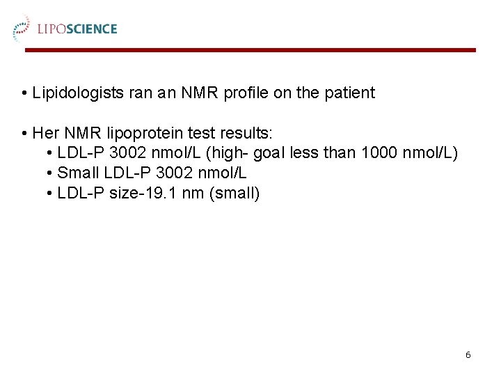  • Lipidologists ran an NMR profile on the patient • Her NMR lipoprotein