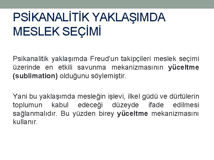 PSİKANALİTİK YAKLAŞIMDA MESLEK SEÇİMİ Psikanalitik yaklaşımda Freud’un takipçileri meslek seçimi üzerinde en etkili savunma