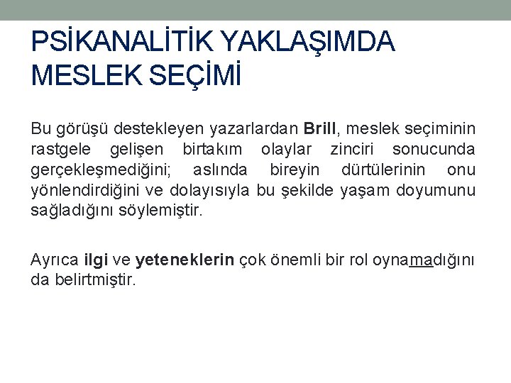 PSİKANALİTİK YAKLAŞIMDA MESLEK SEÇİMİ Bu görüşü destekleyen yazarlardan Brill, meslek seçiminin rastgele gelişen birtakım