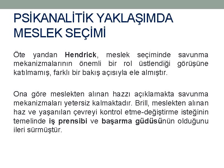 PSİKANALİTİK YAKLAŞIMDA MESLEK SEÇİMİ Öte yandan Hendrick, meslek seçiminde savunma mekanizmalarının önemli bir rol