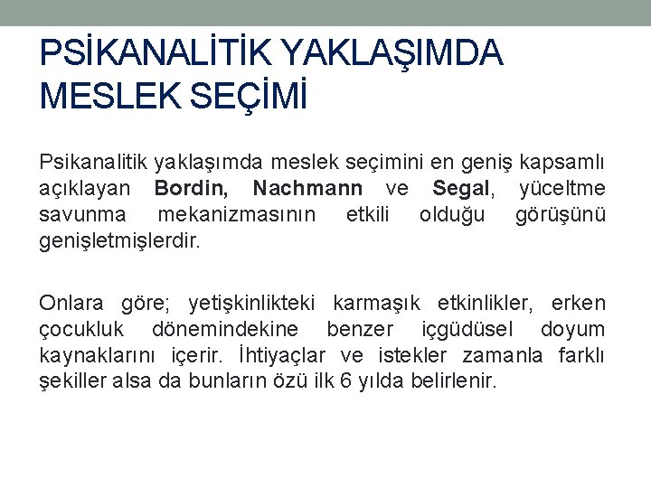 PSİKANALİTİK YAKLAŞIMDA MESLEK SEÇİMİ Psikanalitik yaklaşımda meslek seçimini en geniş kapsamlı açıklayan Bordin, Nachmann