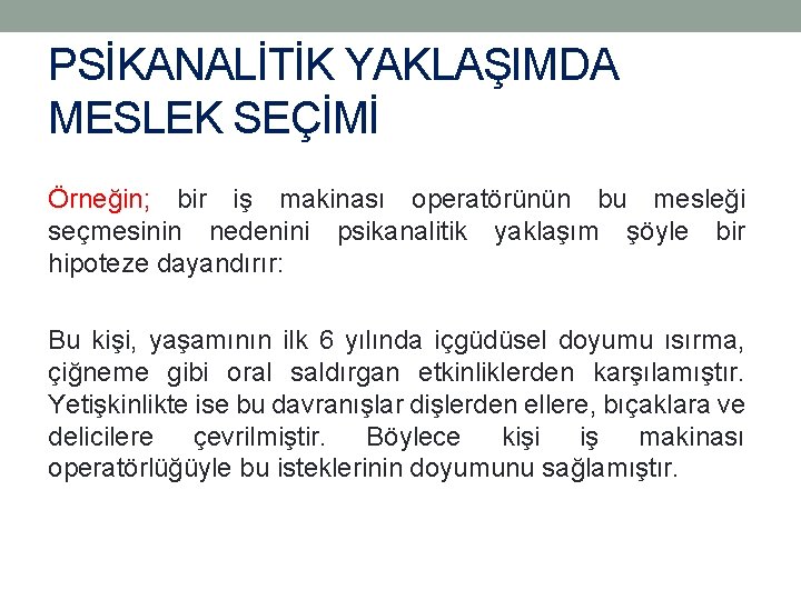 PSİKANALİTİK YAKLAŞIMDA MESLEK SEÇİMİ Örneğin; bir iş makinası operatörünün bu mesleği seçmesinin nedenini psikanalitik