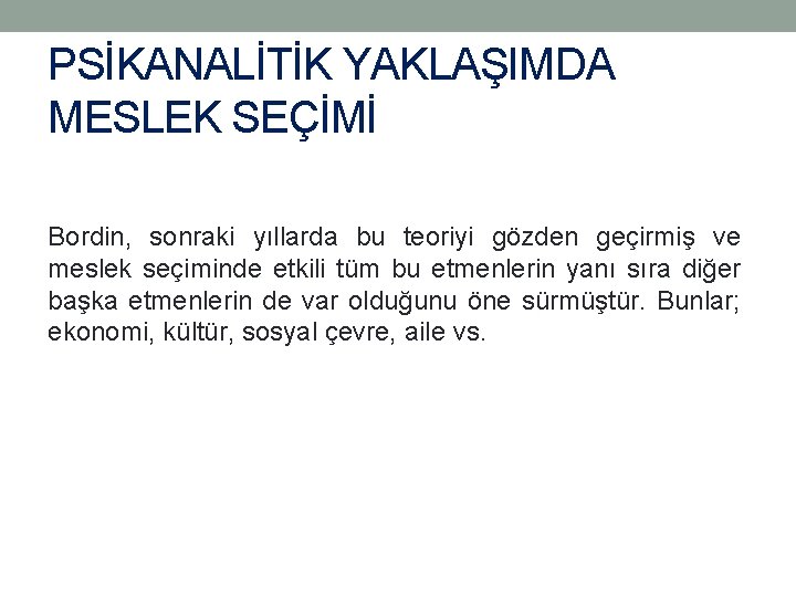 PSİKANALİTİK YAKLAŞIMDA MESLEK SEÇİMİ Bordin, sonraki yıllarda bu teoriyi gözden geçirmiş ve meslek seçiminde