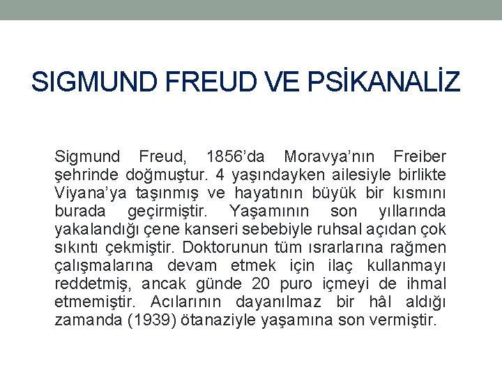 SIGMUND FREUD VE PSİKANALİZ Sigmund Freud, 1856’da Moravya’nın Freiber şehrinde doğmuştur. 4 yaşındayken ailesiyle