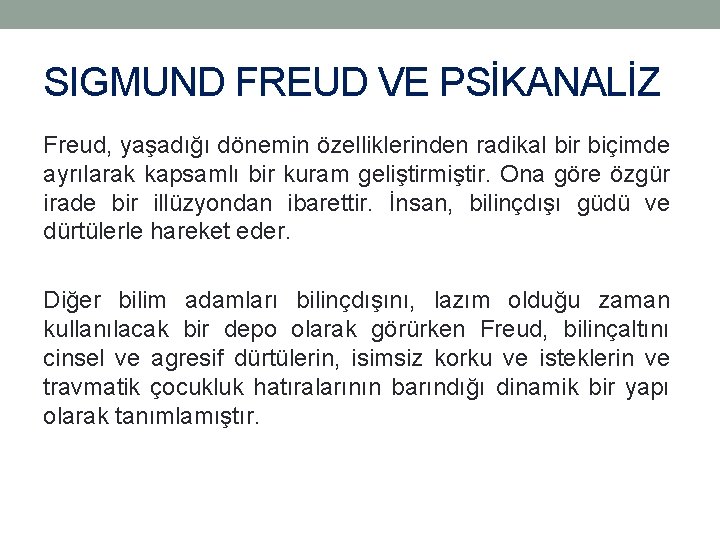 SIGMUND FREUD VE PSİKANALİZ Freud, yaşadığı dönemin özelliklerinden radikal bir biçimde ayrılarak kapsamlı bir