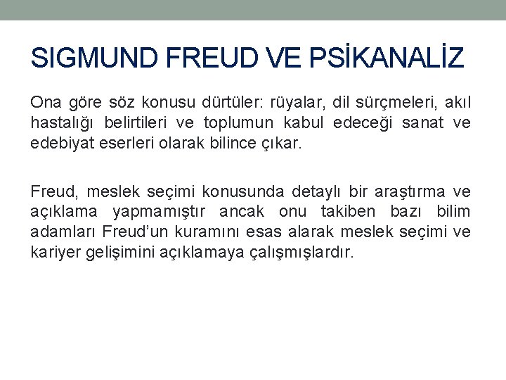 SIGMUND FREUD VE PSİKANALİZ Ona göre söz konusu dürtüler: rüyalar, dil sürçmeleri, akıl hastalığı