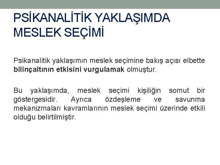 PSİKANALİTİK YAKLAŞIMDA MESLEK SEÇİMİ Psikanalitik yaklaşımın meslek seçimine bakış açısı elbette bilinçaltının etkisini vurgulamak