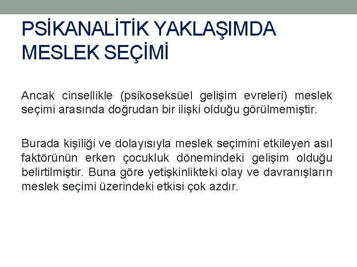 PSİKANALİTİK YAKLAŞIMDA MESLEK SEÇİMİ Ancak cinsellikle (psikoseksüel gelişim evreleri) meslek seçimi arasında doğrudan bir