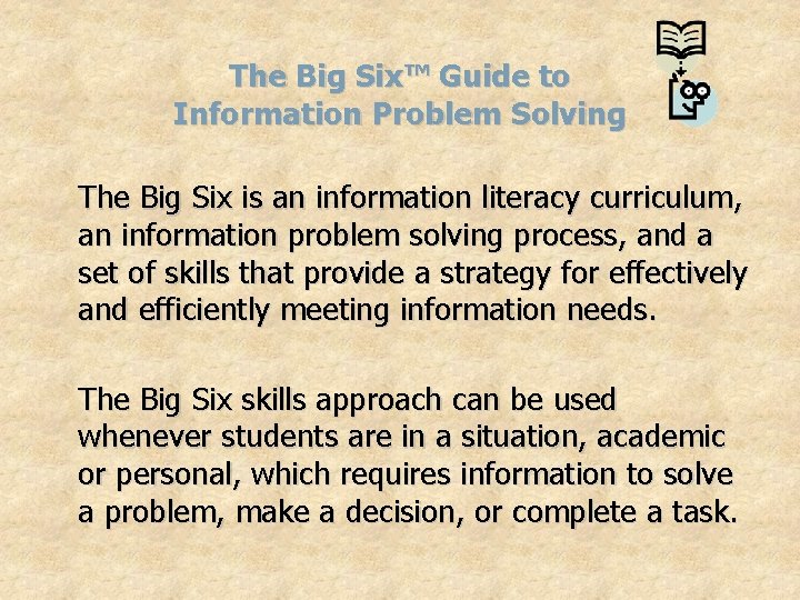 The Big Six™ Guide to Information Problem Solving The Big Six is an information