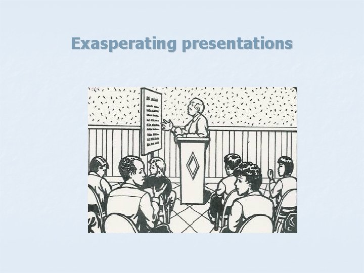 Exasperating presentations 