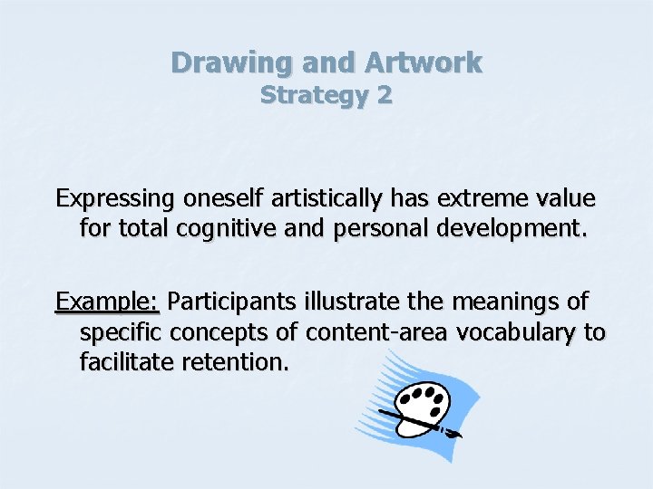 Drawing and Artwork Strategy 2 Expressing oneself artistically has extreme value for total cognitive