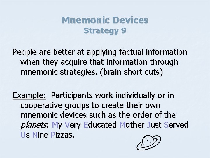 Mnemonic Devices Strategy 9 People are better at applying factual information when they acquire