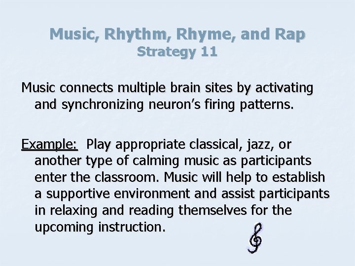 Music, Rhythm, Rhyme, and Rap Strategy 11 Music connects multiple brain sites by activating