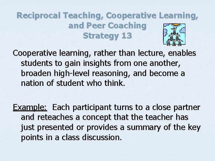 Reciprocal Teaching, Cooperative Learning, and Peer Coaching Strategy 13 Cooperative learning, rather than lecture,