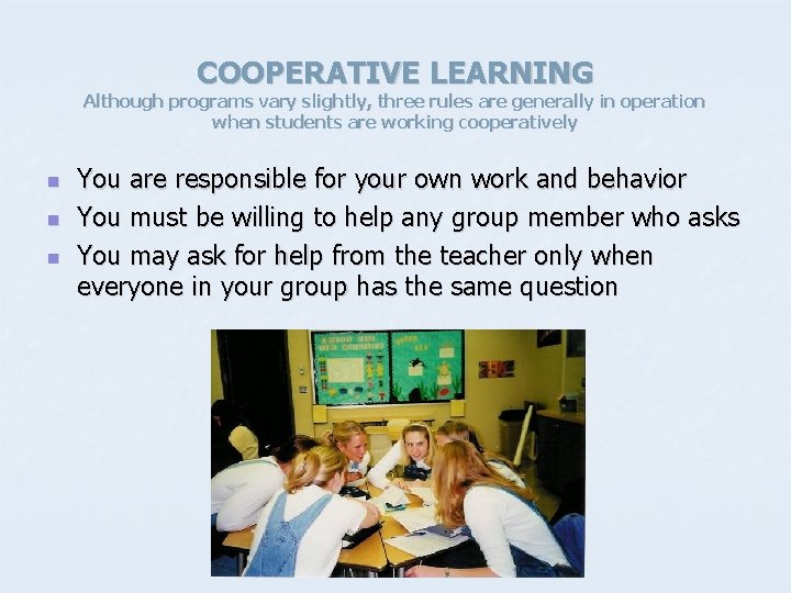 COOPERATIVE LEARNING Although programs vary slightly, three rules are generally in operation when students