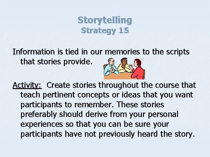 Storytelling Strategy 15 Information is tied in our memories to the scripts that stories