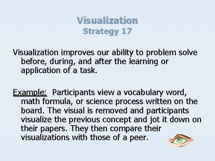 Visualization Strategy 17 Visualization improves our ability to problem solve before, during, and after