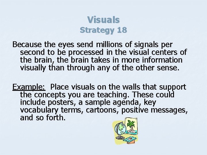 Visuals Strategy 18 Because the eyes send millions of signals per second to be