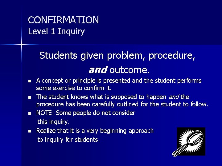 CONFIRMATION Level 1 Inquiry Students given problem, procedure, and outcome. n n A concept