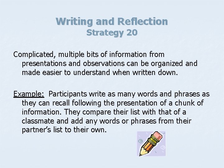 Writing and Reflection Strategy 20 Complicated, multiple bits of information from presentations and observations