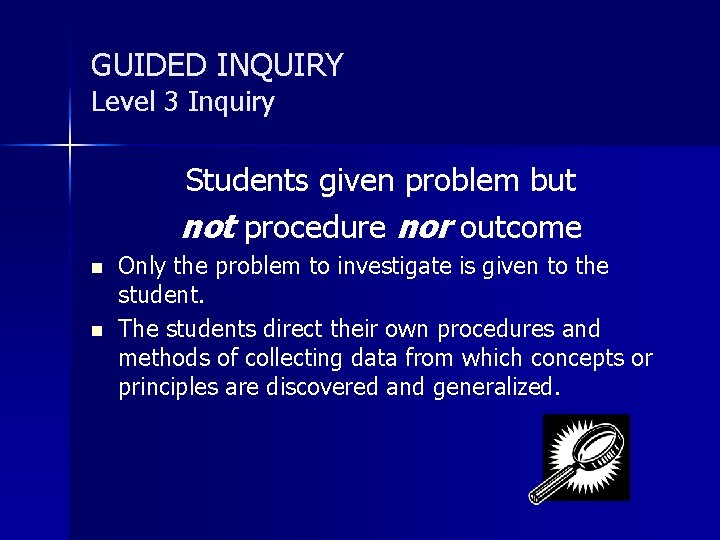 GUIDED INQUIRY Level 3 Inquiry Students given problem but not procedure nor outcome n