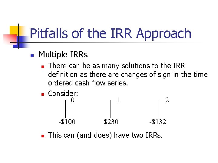 Pitfalls of the IRR Approach n Multiple IRRs n n There can be as