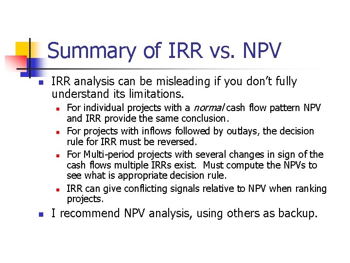 Summary of IRR vs. NPV n IRR analysis can be misleading if you don’t