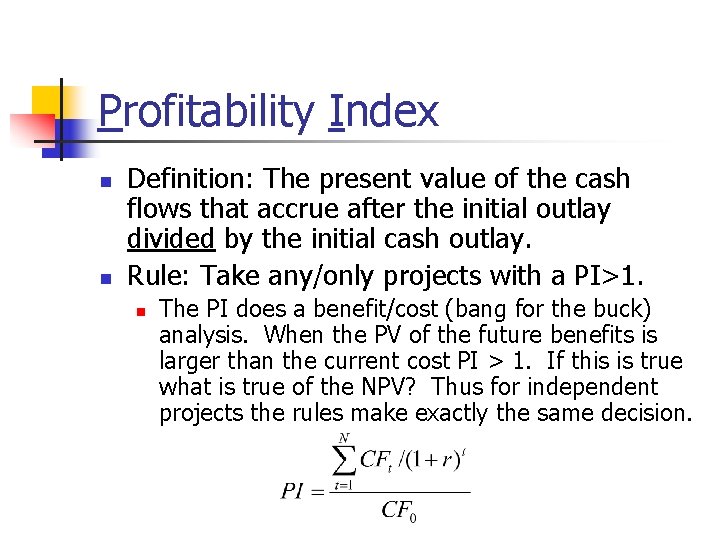 Profitability Index n n Definition: The present value of the cash flows that accrue