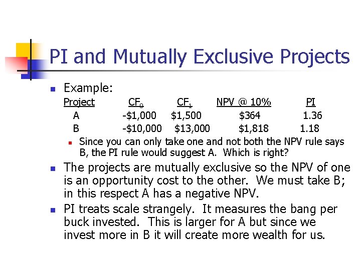 PI and Mutually Exclusive Projects n Example: Project CF 0 CF 1 NPV @