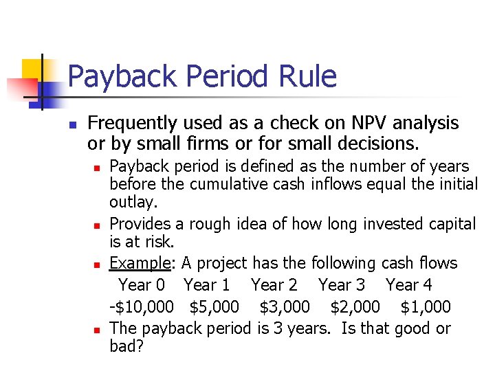 Payback Period Rule n Frequently used as a check on NPV analysis or by