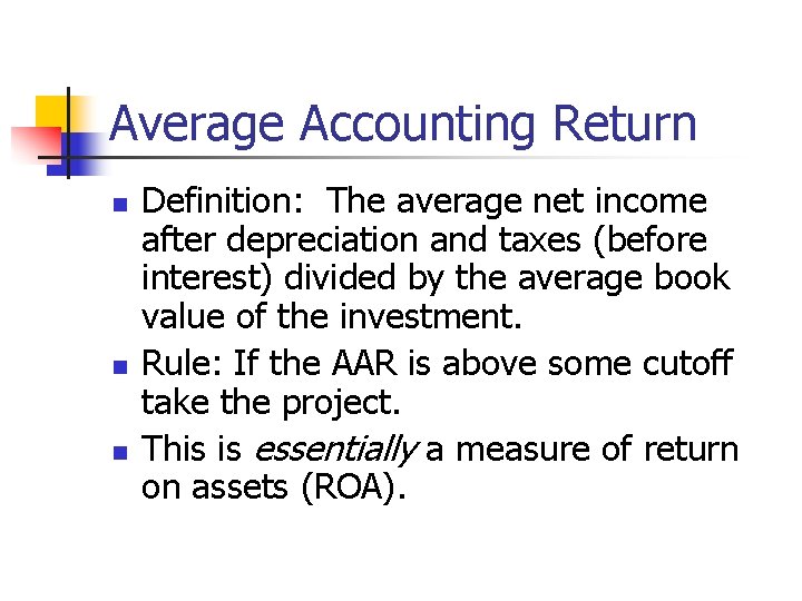Average Accounting Return n Definition: The average net income after depreciation and taxes (before