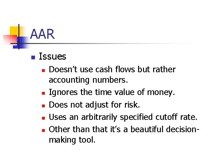 AAR n Issues n n n Doesn’t use cash flows but rather accounting numbers.