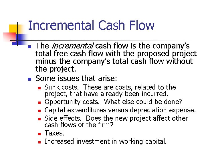 Incremental Cash Flow n n The incremental cash flow is the company’s total free