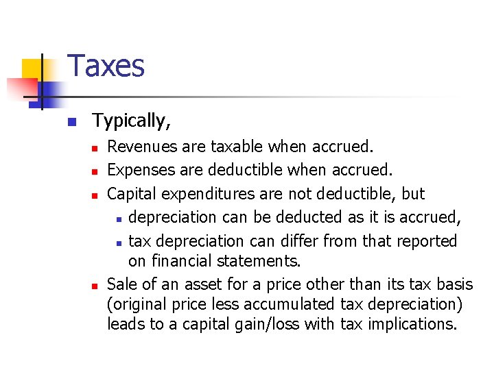 Taxes n Typically, n n Revenues are taxable when accrued. Expenses are deductible when