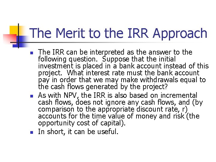 The Merit to the IRR Approach n n n The IRR can be interpreted