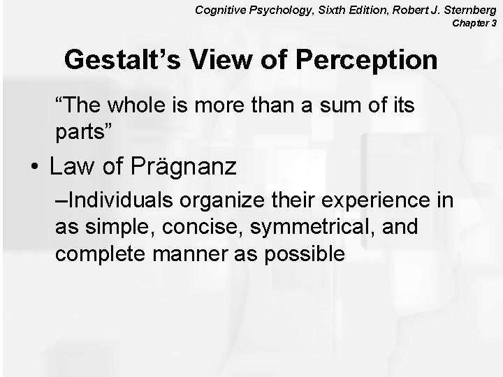 Cognitive Psychology, Sixth Edition, Robert J. Sternberg Chapter 3 Gestalt’s View of Perception “The