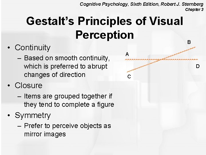 Cognitive Psychology, Sixth Edition, Robert J. Sternberg Chapter 3 Gestalt’s Principles of Visual Perception