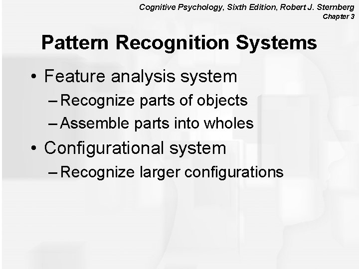 Cognitive Psychology, Sixth Edition, Robert J. Sternberg Chapter 3 Pattern Recognition Systems • Feature