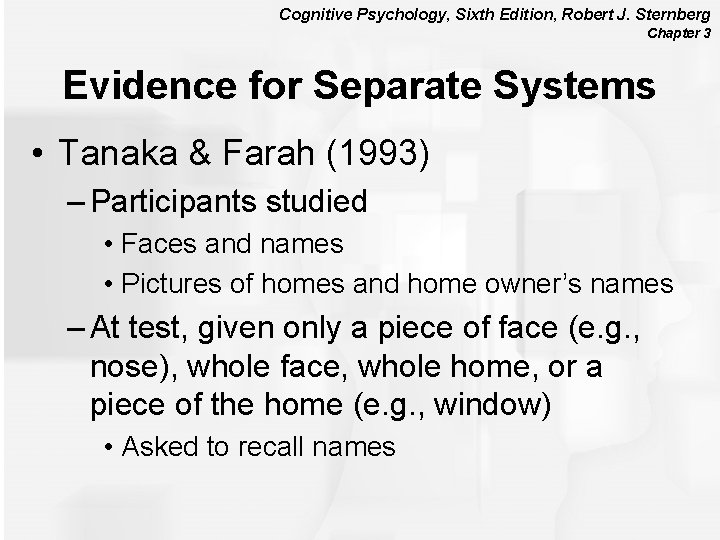Cognitive Psychology, Sixth Edition, Robert J. Sternberg Chapter 3 Evidence for Separate Systems •