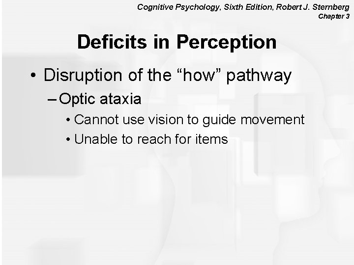 Cognitive Psychology, Sixth Edition, Robert J. Sternberg Chapter 3 Deficits in Perception • Disruption