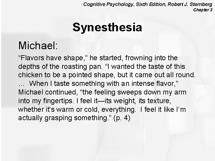 Cognitive Psychology, Sixth Edition, Robert J. Sternberg Chapter 3 Synesthesia Michael: “Flavors have shape,