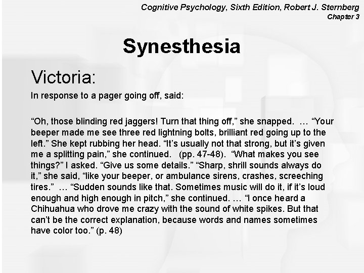 Cognitive Psychology, Sixth Edition, Robert J. Sternberg Chapter 3 Synesthesia Victoria: In response to