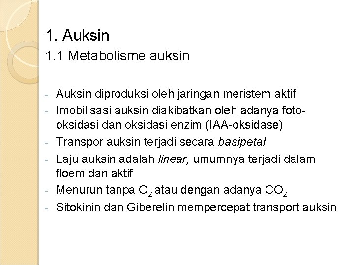 1. Auksin 1. 1 Metabolisme auksin - Auksin diproduksi oleh jaringan meristem aktif Imobilisasi