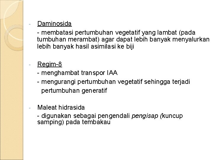 - Daminosida - membatasi pertumbuhan vegetatif yang lambat (pada tumbuhan merambat) agar dapat lebih