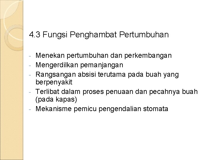 4. 3 Fungsi Penghambat Pertumbuhan - Menekan pertumbuhan dan perkembangan Mengerdilkan pemanjangan Rangsangan absisi