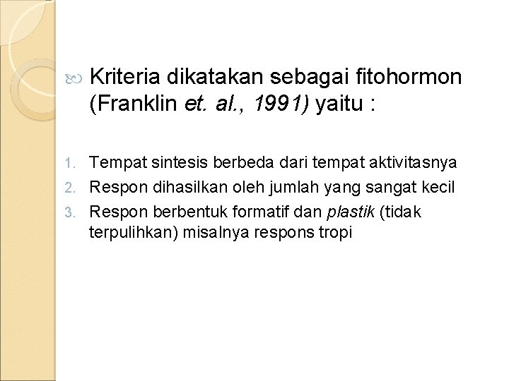  Kriteria dikatakan sebagai fitohormon (Franklin et. al. , 1991) yaitu : Tempat sintesis