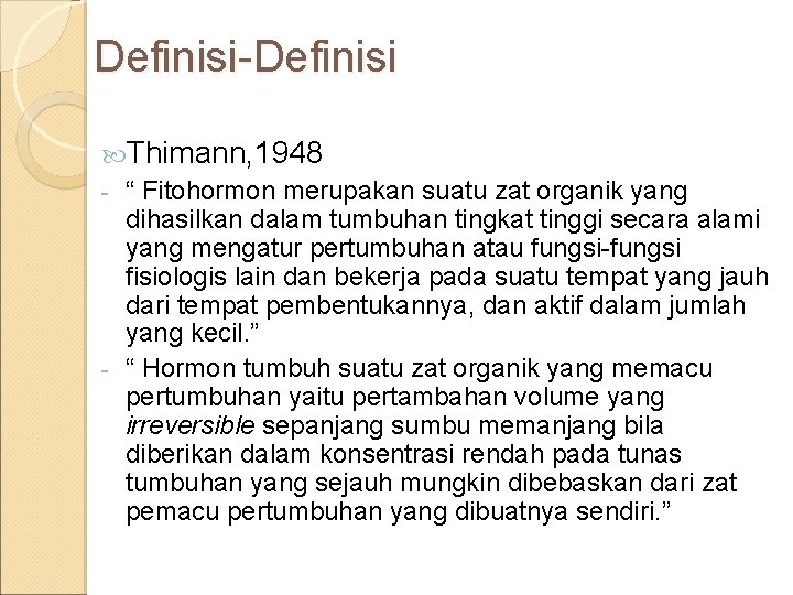 Definisi-Definisi Thimann, 1948 - “ Fitohormon merupakan suatu zat organik yang dihasilkan dalam tumbuhan