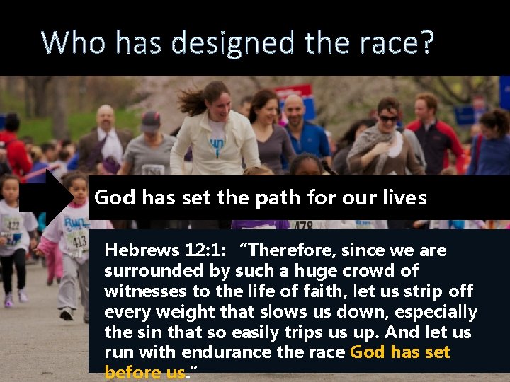 Who has designed the race? God has set the path for our lives Hebrews