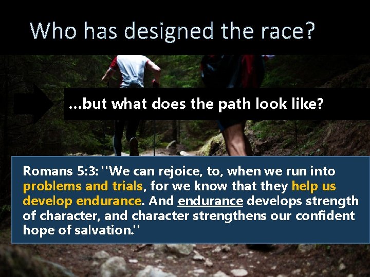 Who has designed the race? …but what does the path look like? Romans 5: